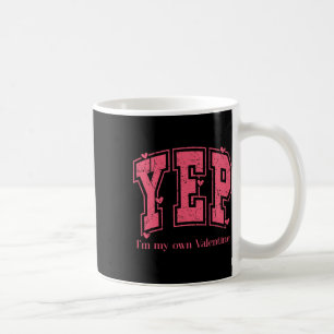 Yep I'm My Own Valentine Empowering Valentine Pres Coffee Mug
