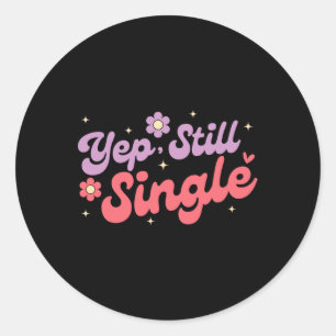 Yep Still Single Anti Love Funny Valentine's Day Classic Round Sticker