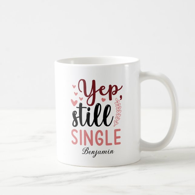 Yep Still Single Anti Valentine's Day Coffee Mug (Right)
