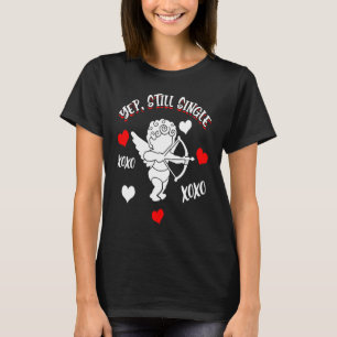 YEP STILL SINGLE Anti Valentine's Valentine's Day T-Shirt