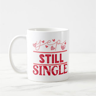 Yep Still Single Funny Valentines Day For Singles Coffee Mug