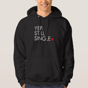 Yep Still Single Funny Valentine's Day Meme Af Men Hoodie