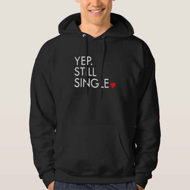 Yep Still Single Funny Valentine's Day Meme Af Men Hoodie (Front)
