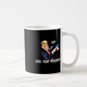 Yep Still Your President Pro Donald Trump 2020 2  Coffee Mug