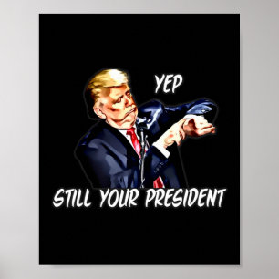 Yep Still Your President Pro Donald Trump 2020 2 Poster