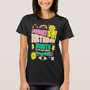 Yep The Whole Month January Is My Birthday Month T-Shirt