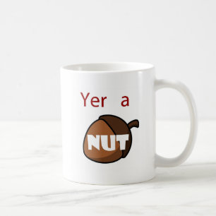 Yer A Nut Coffee Mug