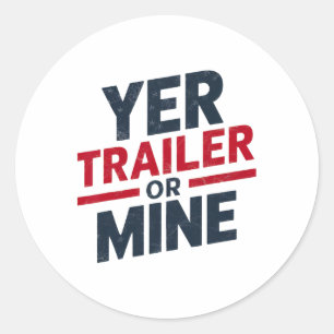 Yer Trailer Or Mine Funny Usa 4th July White Trash Classic Round Sticker