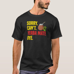Yerba Mate Drink Tea Argentina Leaves Cup Powder T-Shirt