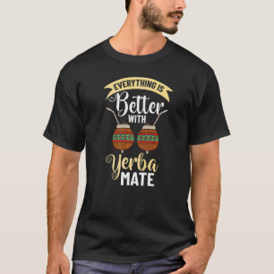 Yerba Mate Drink Tea Argentina Leaves Cup Powder T-Shirt