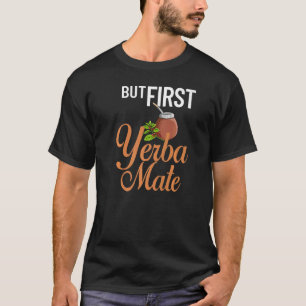 Yerba Mate Drink Tea Argentina Leaves Cup Powder   T-Shirt
