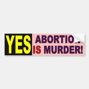 YES - Abortion Is Murder Bumper Sticker