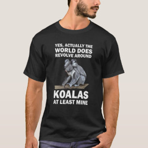yes actally the world does revolve around koals ko T-Shirt