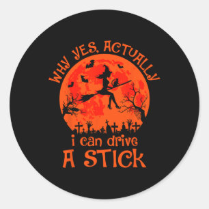 Yes Actually I Can Drive A Stick Halloween Witch C Classic Round Sticker