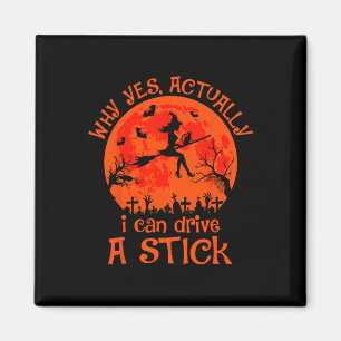 Yes Actually I Can Drive A Stick Halloween Witch C Magnet