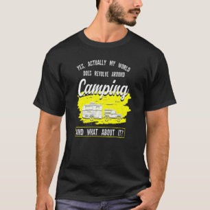 Yes Actually World Does Revolve Around Camping Cam T-Shirt