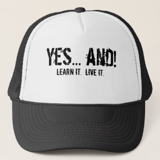 Yes... and!, Learn it.  Live it. Trucker Hat