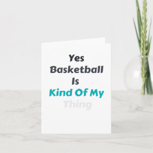 Yes Basketball Is Kind Of My Thing Card