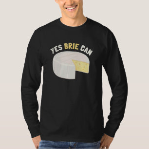 Yes Brie Can Cheese Food Pun Brie T-Shirt