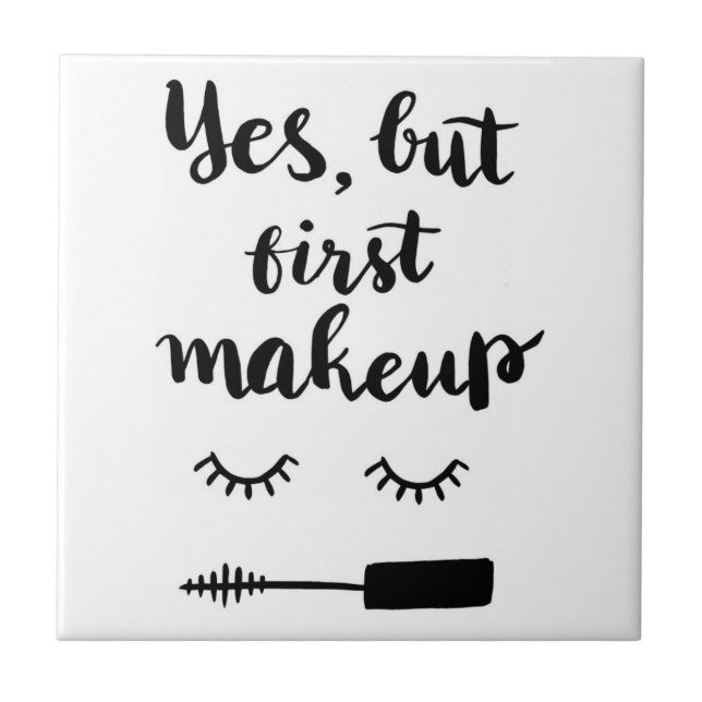 Yes But First Makeup Ceramic Tile (Front)