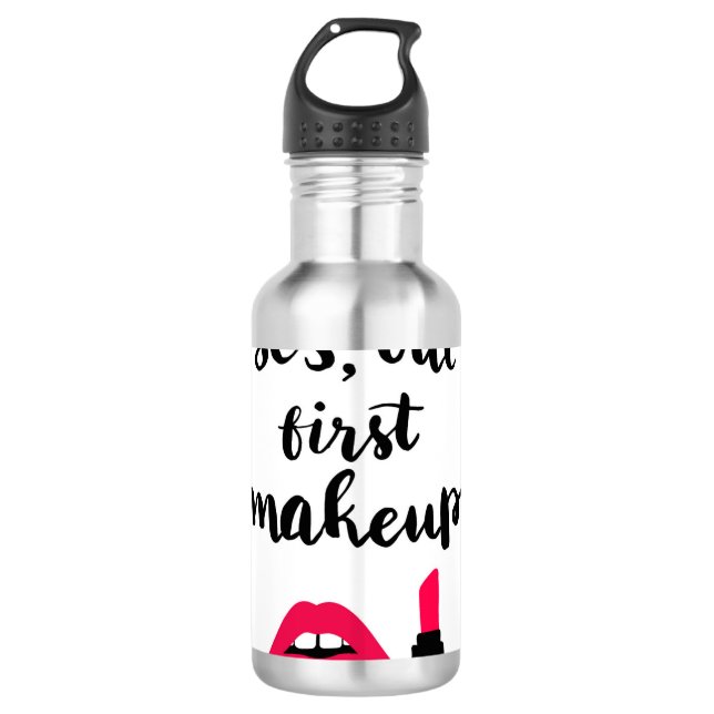 Yes But First Makeup | Cute Phrase 710 Ml Water Bottle (Front)