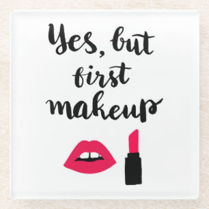 Yes But First Makeup Cute Phrase Glass Coaster