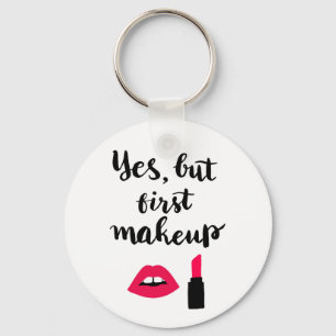 Yes But First Makeup Cute Phrase Key Ring