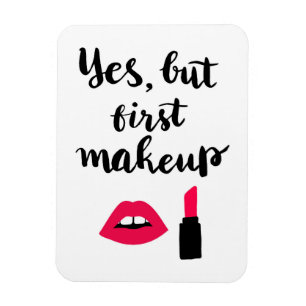 Yes But First Makeup   Cute Phrase Magnet