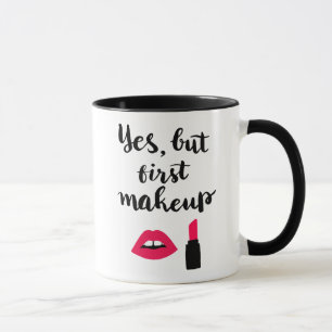 Yes But First Makeup Cute Phrase Mug
