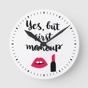 Yes But First Makeup   Cute Phrase Round Clock