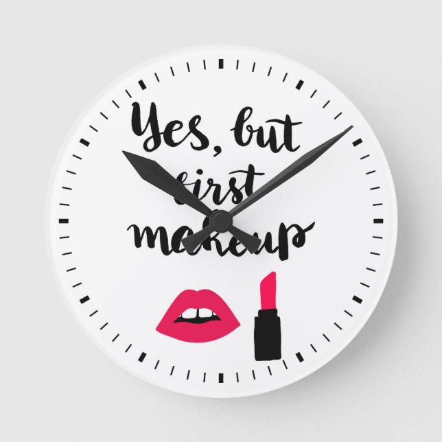 Yes But First Makeup | Cute Phrase Round Clock (Front)