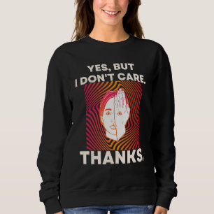 Yes, But I Don't Care. Psychedelic Hypnotic Backgr Sweatshirt
