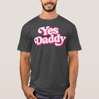 Yes Daddy T-Shirt