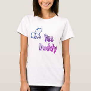 Yes, Daddy with cuffs, naughty clothing for women T-Shirt