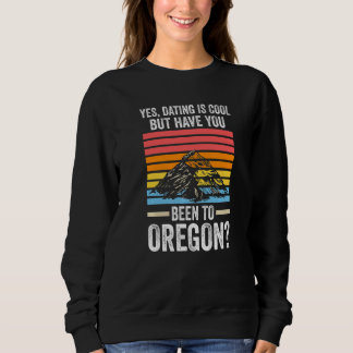 yes, dating is cool Oregon America USA Oregon Prem Sweatshirt