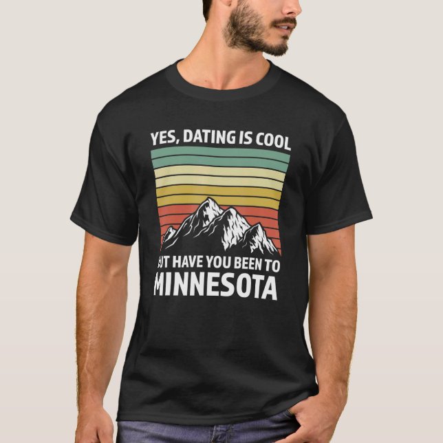 yes, dating is have Minnesota Minnesota State Minn T-Shirt (Front)