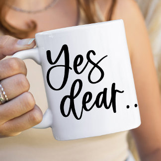 Yes Dear Coffee Mug