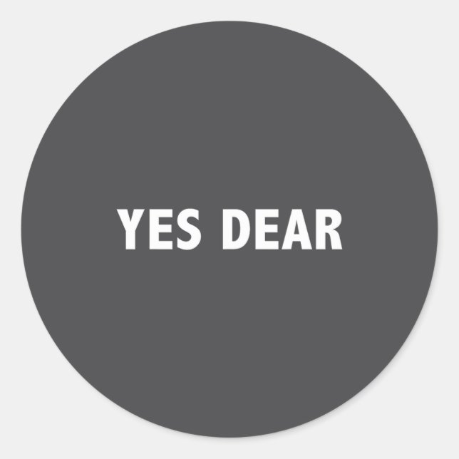 Yes Dear Funny Sarcastic Slogan  Classic Round Sticker (Front)