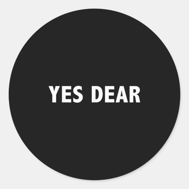Yes Dear - Funny Sarcastic Slogan  Classic Round Sticker (Front)