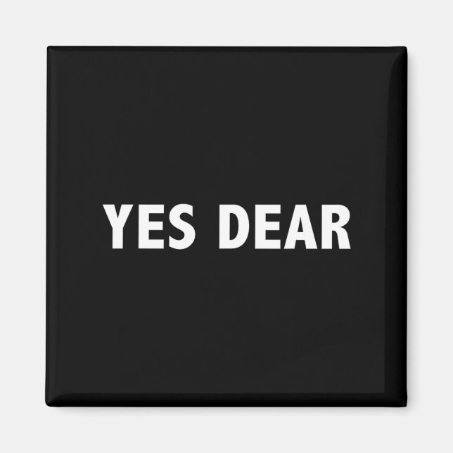 Yes Dear Funny Sarcastic Slogan  Magnet (Front)