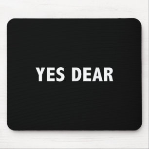 Yes Dear - Funny Sarcastic Slogan Mouse Pad