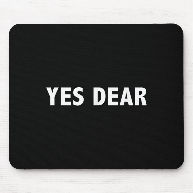 Yes Dear - Funny Sarcastic Slogan  Mouse Pad (Front)