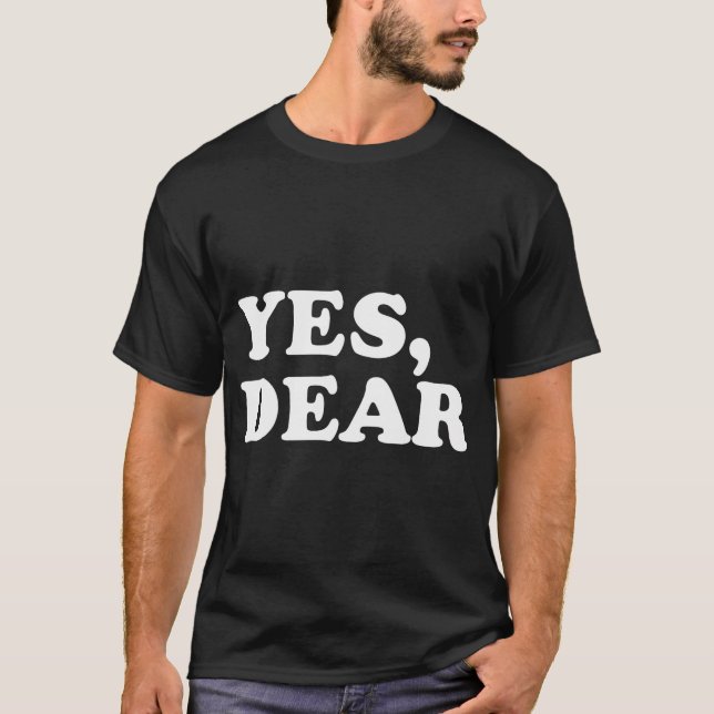 Yes Dear Funny Whipped Husband Marriage Valentine' T-Shirt (Front)