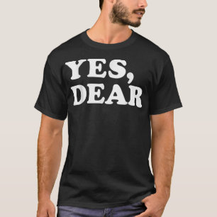 Yes Dear Funny  Whipped Husband Marriage Valentine T-Shirt