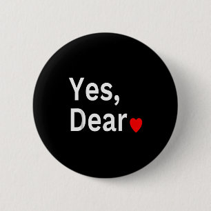 Yes Dear Heart Valentines Gift For Him Men 6 Cm Round Badge