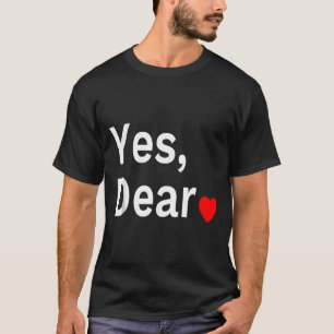Yes Dear Heart Valentines Gift For Him Men  T-Shirt