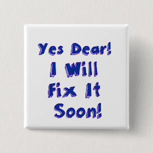 Yes Dear I Will Fix It Soon Procrastination Week 15 Cm Square Badge