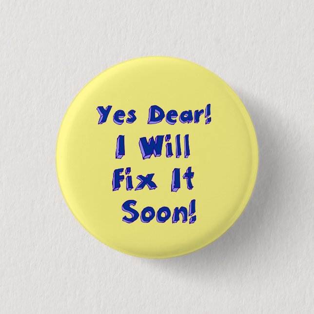 Yes Dear I Will Fix It Soon Procrastination Week 3 Cm Round Badge (Front)