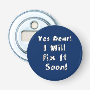 Yes Dear I Will Fix It Soon Procrastination Week Bottle Opener
