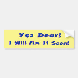 Yes Dear I Will Fix It Soon Procrastination Week Bumper Sticker